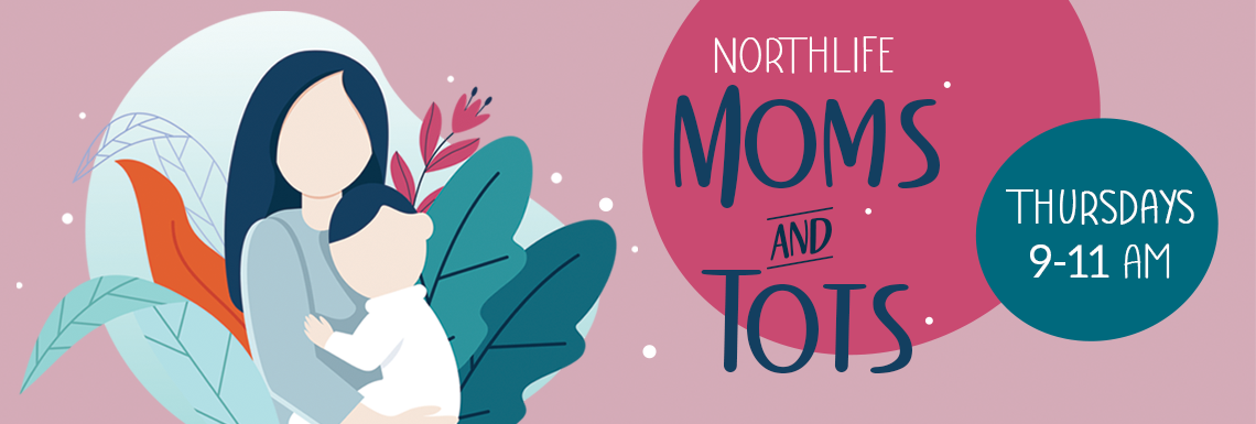 Northlife Moms and Tots, Thursdays 9-11am