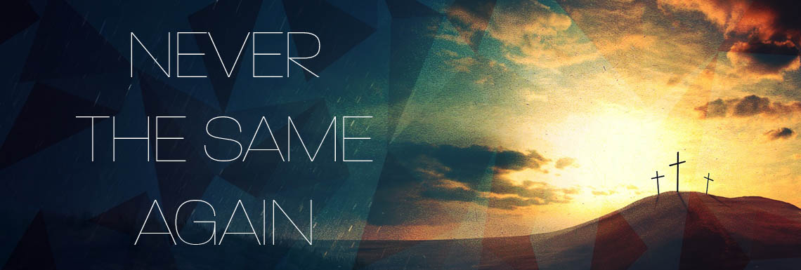 Sermon Series - NeverTheSameAgain